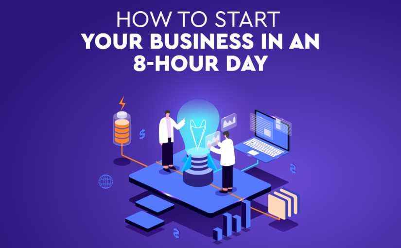 Start a Business In an 8-Hour Day